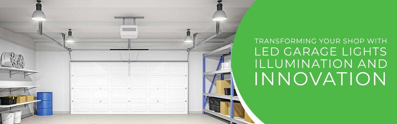 Transforming Your Shop with LED Garage Lights: Illumination and Innovation